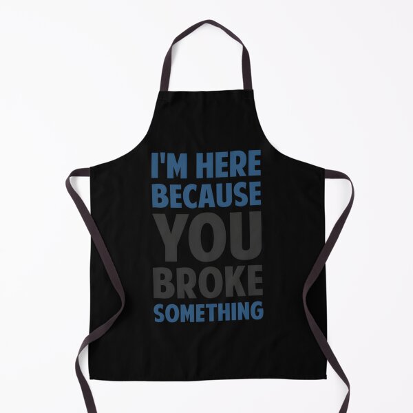 Item preview, I’m Here Because You Broke Something designed and sold by vaplitukh86.