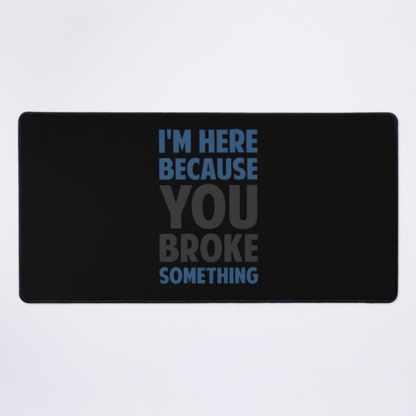Item preview, I’m Here Because You Broke Something designed and sold by vaplitukh86.