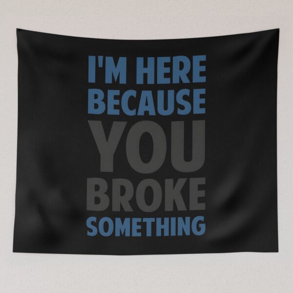Item preview, I’m Here Because You Broke Something designed and sold by vaplitukh86.