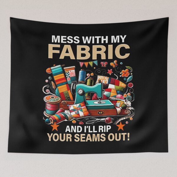 Item preview, Mess With My Fabric And I'L Rip Your Seams Out Quilting designed and sold by OnaConnie.