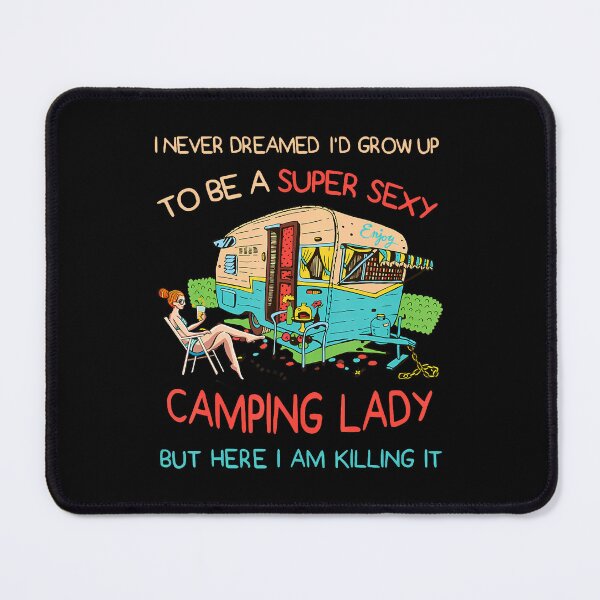 Item preview, I Never Dreamed I'D Grow Up To Be A Sexy Camping Lady Humor designed and sold by ChantelNicole.