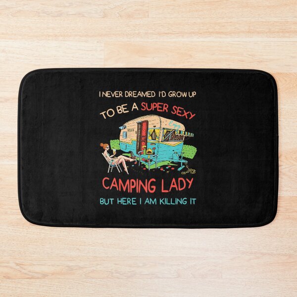 Item preview, I Never Dreamed I'D Grow Up To Be A Sexy Camping Lady Humor designed and sold by ChantelNicole.