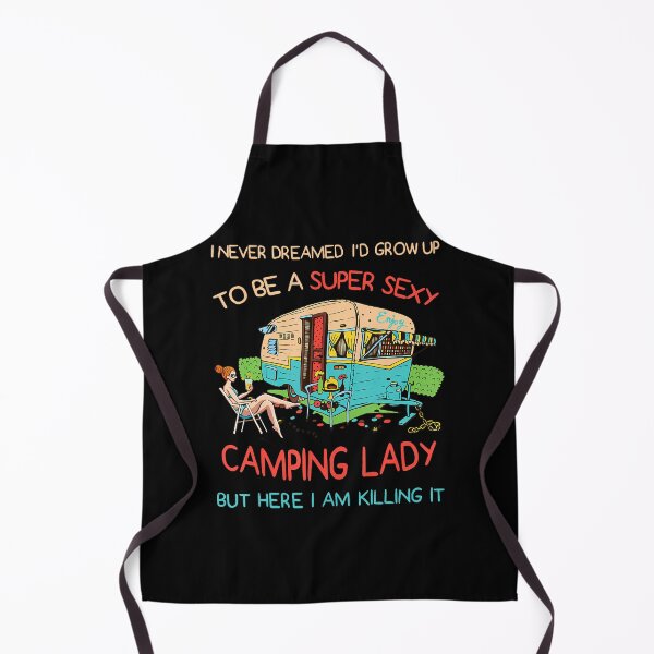 Item preview, I Never Dreamed I'D Grow Up To Be A Sexy Camping Lady Humor designed and sold by ChantelNicole.