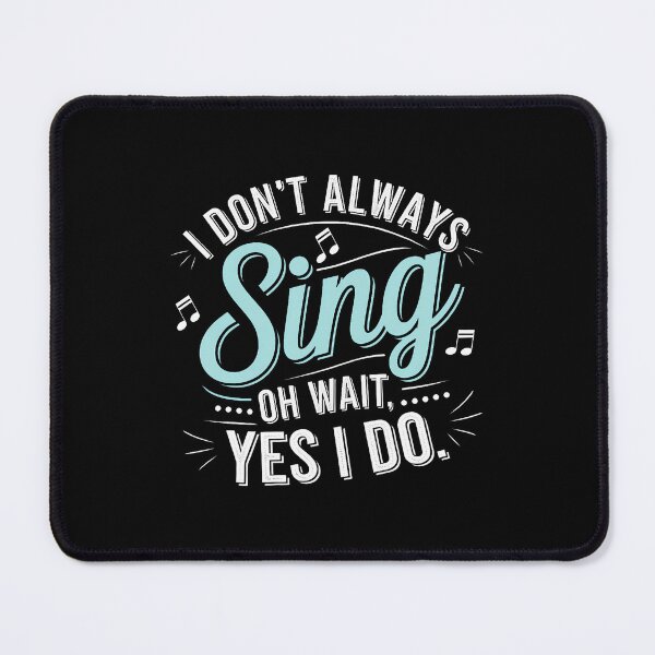 Item preview, I Don't Always Sing Oh Wait Yes I Do Musical Theatre designed and sold by JanisPenelope.