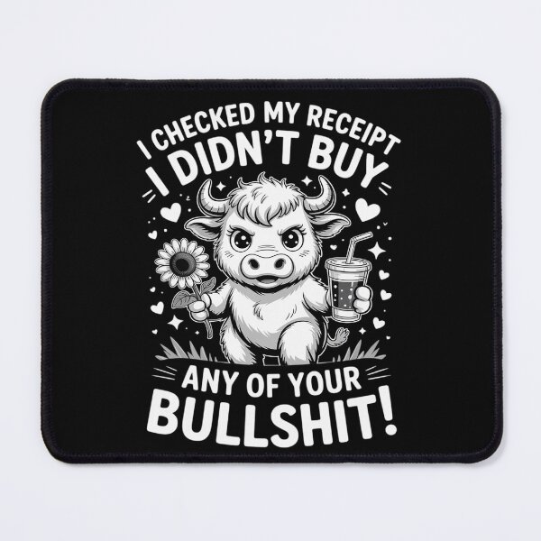 Item preview, Cow I Checked My Receipt I Didn't Buy Any Of Your Bullshit  designed and sold by VerseFarm.