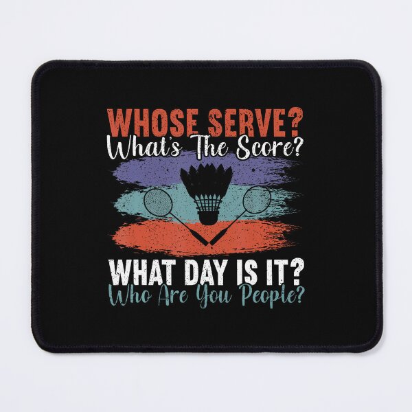 Item preview, Whose Serve What's The Score What Day Is It Funny Badminton designed and sold by JanisPenelope.