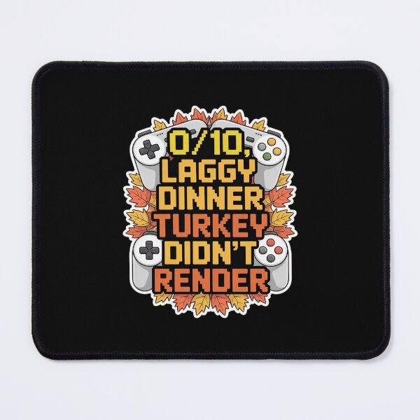 Item preview, Laggy Dinner Turkey Didn't Render Gaming Quote designed and sold by velltoons.