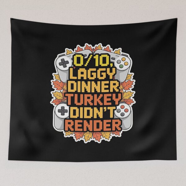 Item preview, Laggy Dinner Turkey Didn't Render Gaming Quote designed and sold by velltoons.