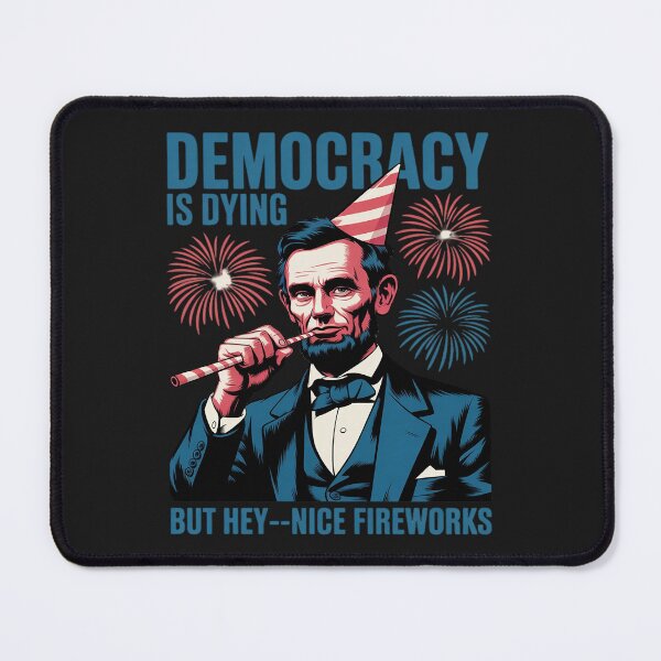 Item preview, Democracy Is Dying Nice Fireworks, Lincoln 4th Of July designed and sold by GaryBellcvbnb.