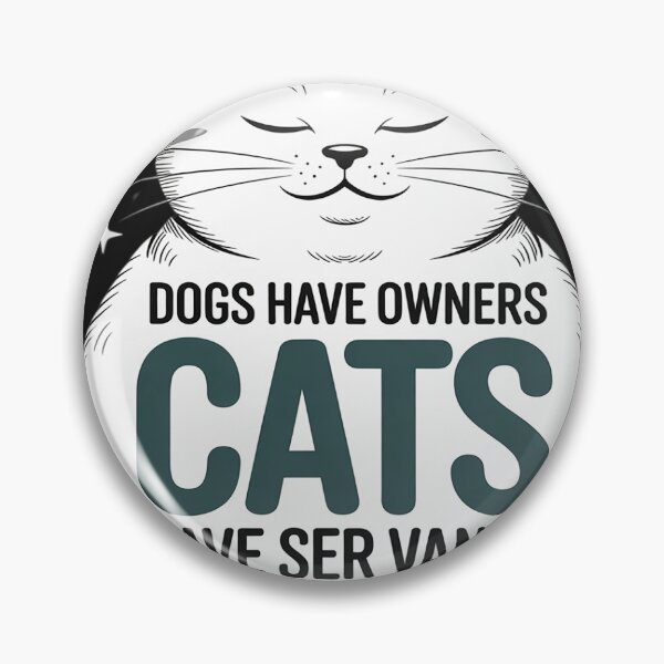 Item preview, DOGS HAVE OWNERS CATS HAVE SERVANTS designed and sold by GaryBellcvbnb.