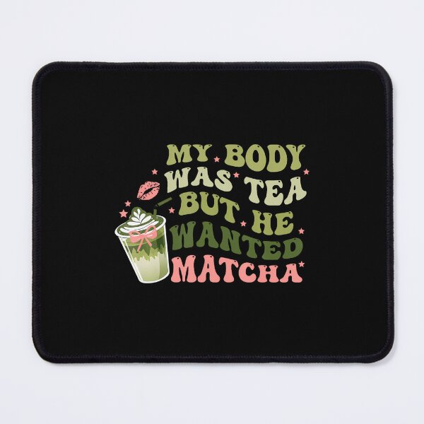 Item preview, My Body Was Tea But He Wanted Matcha designed and sold by DawnPatricia.