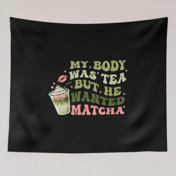 Item preview, My Body Was Tea But He Wanted Matcha designed and sold by DawnPatricia.