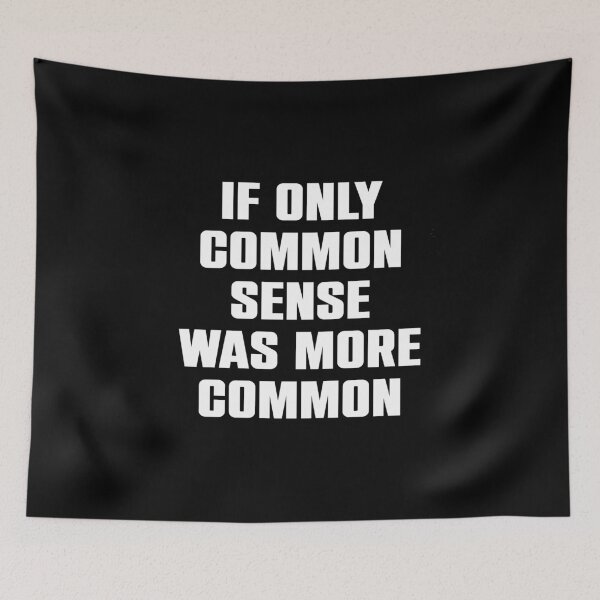 Item preview, If Only Common Sense Was More Common designed and sold by kazunayukov.