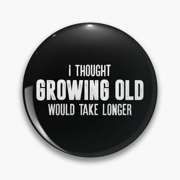 Item preview, I Thought Growing Old Would Take Longer designed and sold by mauritayunza.