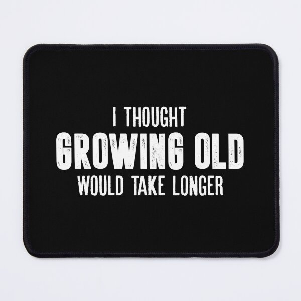 Item preview, I Thought Growing Old Would Take Longer designed and sold by mauritayunza.