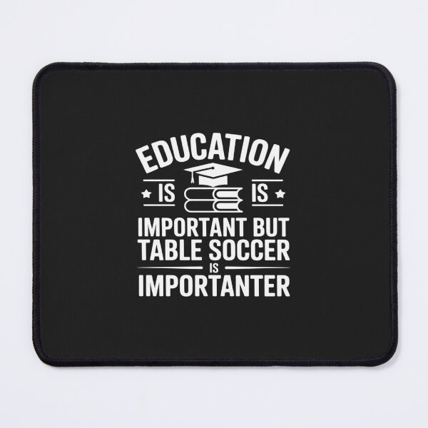 Item preview, Education Is Important But Table Soccer Is Importanter designed and sold by TAYLOROUSDALE.