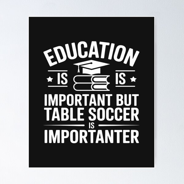 Item preview, Education Is Important But Table Soccer Is Importanter designed and sold by TAYLOROUSDALE.