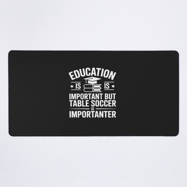Item preview, Education Is Important But Table Soccer Is Importanter designed and sold by TAYLOROUSDALE.
