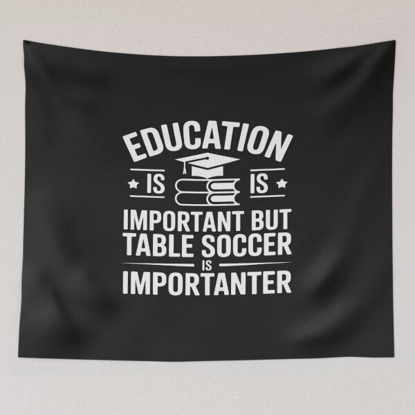 Item preview, Education Is Important But Table Soccer Is Importanter designed and sold by TAYLOROUSDALE.