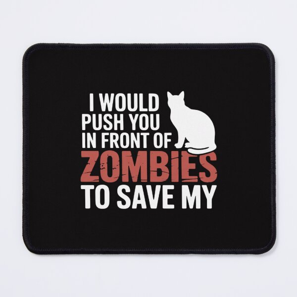Item preview, I Would Push You In Front Of Zombies to Save My Cat Men Women designed and sold by Minoloinan.