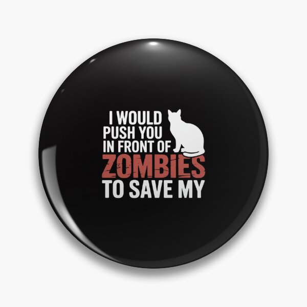 Item preview, I Would Push You In Front Of Zombies to Save My Cat Men Women designed and sold by Minoloinan.