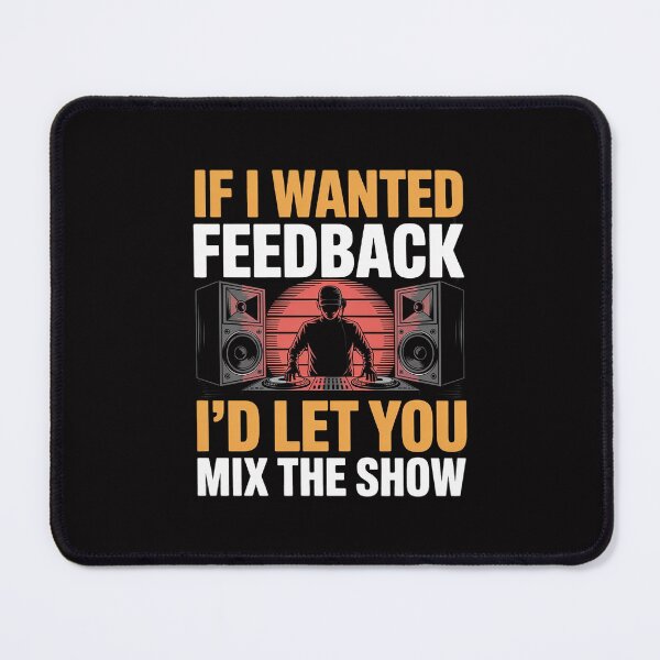 Item preview, If I Wanted Feedback I'd Let You Mix The Show Sound Engineer designed and sold by Minoloinan.