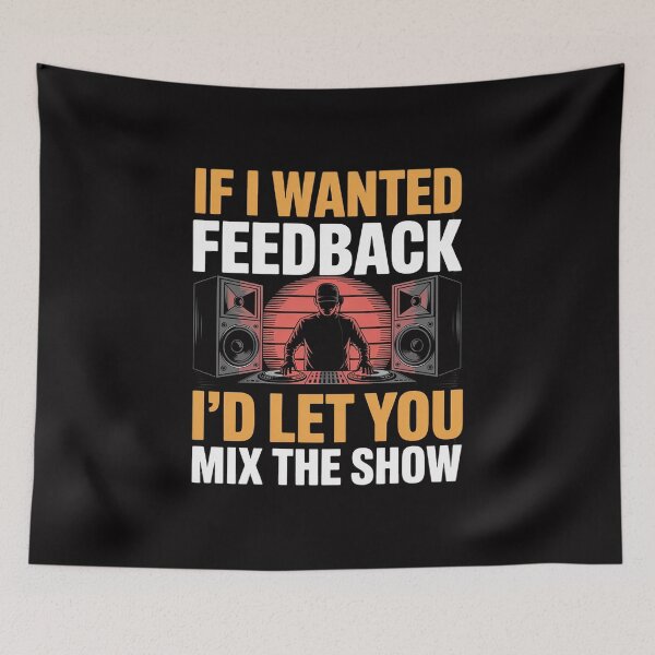 Item preview, If I Wanted Feedback I'd Let You Mix The Show Sound Engineer designed and sold by Minoloinan.