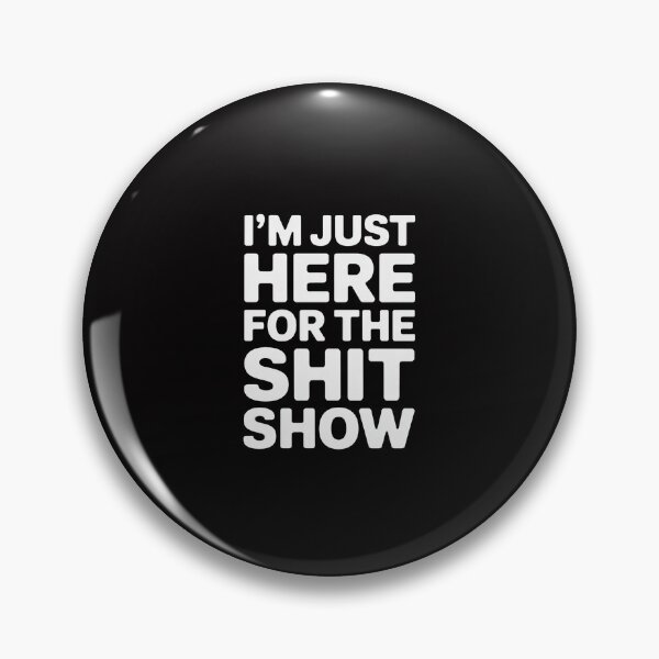 Item preview, I'm Just Here for the Shit Show Joke Rude Slogan designed and sold by Minoloinan.