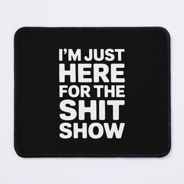Item preview, I'm Just Here for the Shit Show Joke Rude Slogan designed and sold by Minoloinan.