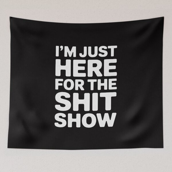 Item preview, I'm Just Here for the Shit Show Joke Rude Slogan designed and sold by Minoloinan.