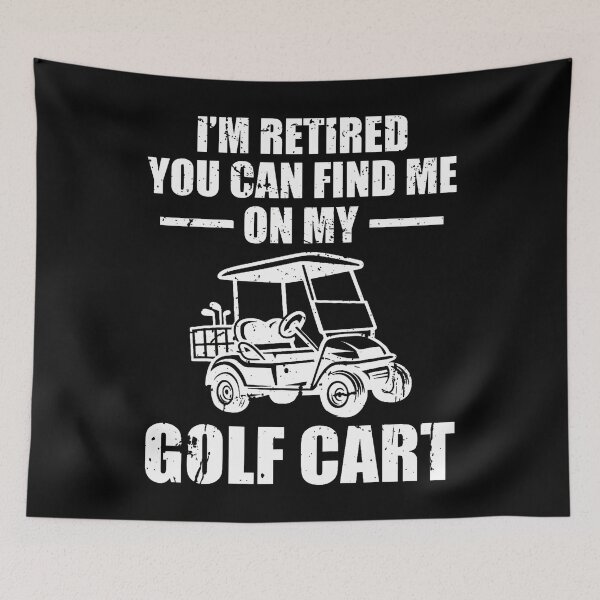 Item preview, Im Retired You Can Find Me On My Golf Cart designed and sold by DanaKathe.