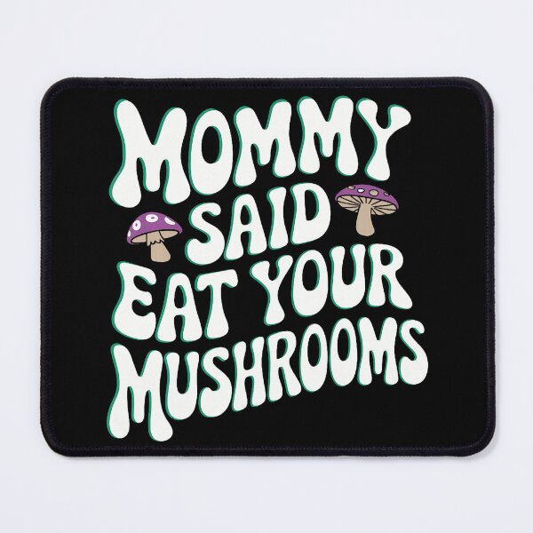 Item preview, Mommy Said Eat Your Mushrooms designed and sold by MindyMarianela.