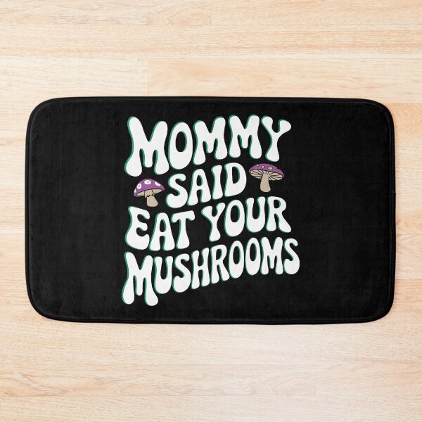 Item preview, Mommy Said Eat Your Mushrooms designed and sold by MindyMarianela.