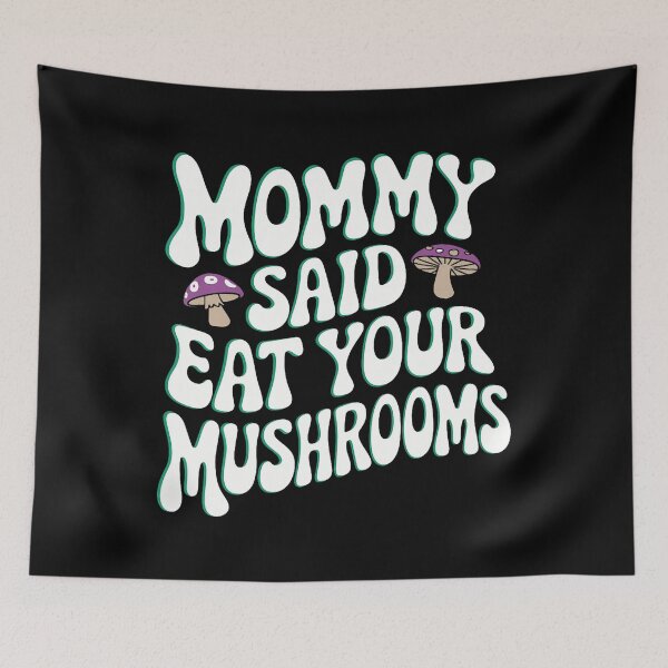 Item preview, Mommy Said Eat Your Mushrooms designed and sold by MindyMarianela.
