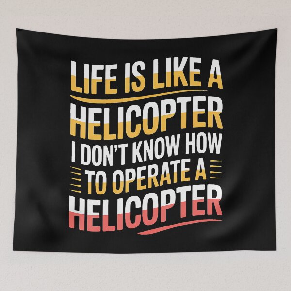 Item preview, Life's Like A Helicopter I Can't Operate One - designed and sold by MindyMarianela.