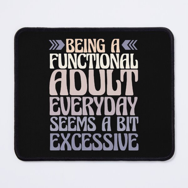 Item preview, Being A Functional Every Day Seems A Bit Excessive designed and sold by AdrianaDoria.
