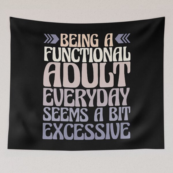 Item preview, Being A Functional Every Day Seems A Bit Excessive designed and sold by AdrianaDoria.
