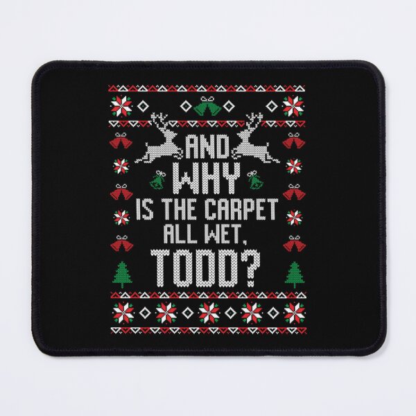 Item preview, Why Is The Carpet All Wet Todd_ Christmas designed and sold by AhmedToys.