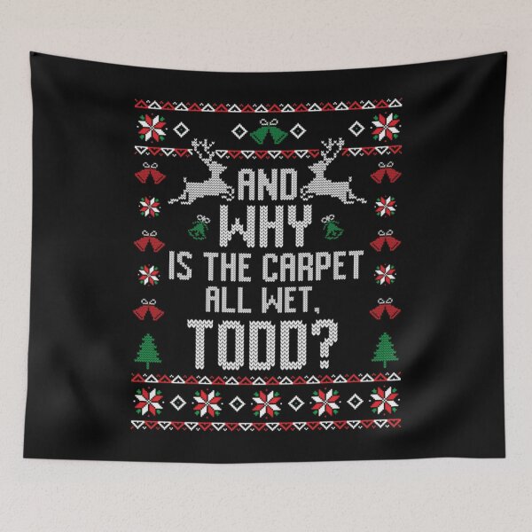 Item preview, Why Is The Carpet All Wet Todd_ Christmas designed and sold by AhmedToys.