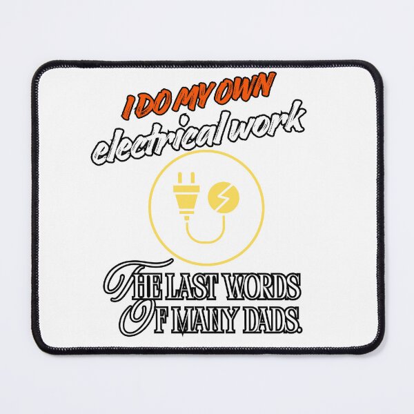 Item preview, I do my own electrical work. The last words of many dads. designed and sold by otmanov4u.