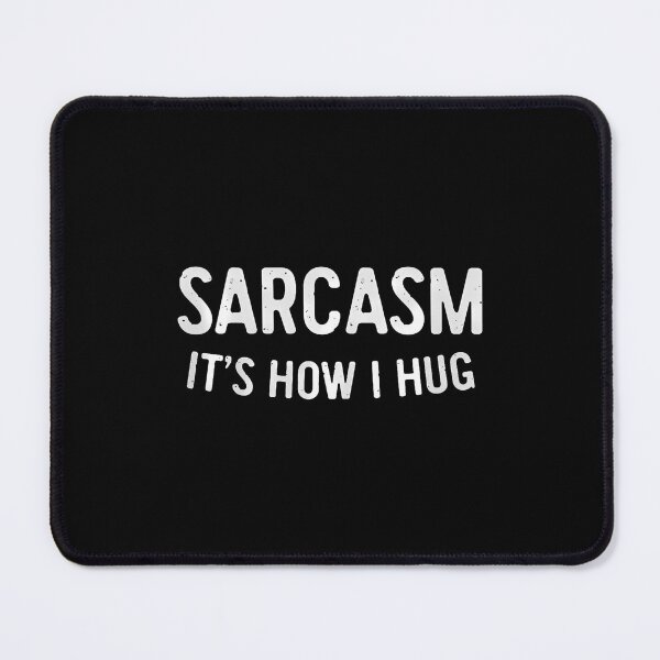 Item preview, Sarcasm It's How I Hug Funny Sarcastic designed and sold by DanaKathe.