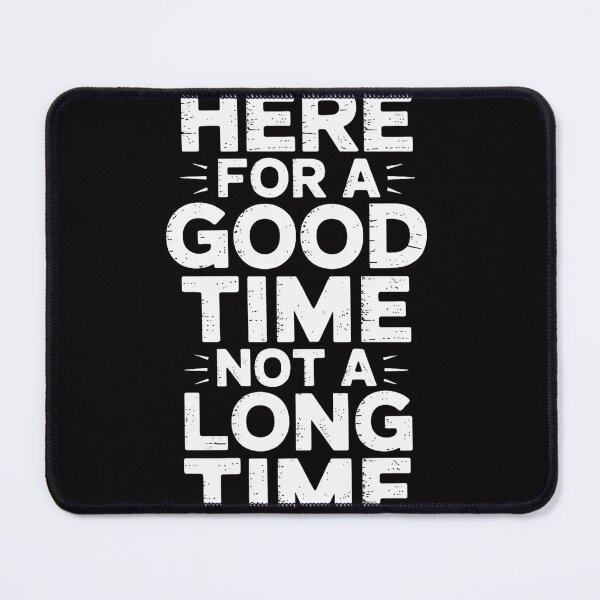 Item preview, Here For A Good Time Not A Long Time designed and sold by demarioTTS.