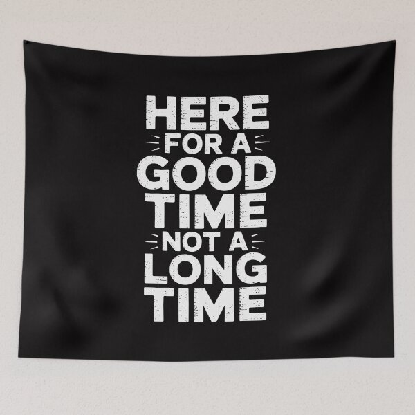 Item preview, Here For A Good Time Not A Long Time designed and sold by demarioTTS.