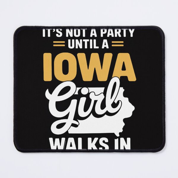 Item preview, It's Not a Party Until a Iowa Girl Walks In,Proud Girls designed and sold by demarioTTS.