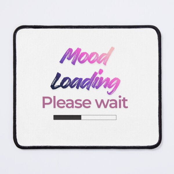 Item preview, Mood Loading Please Wait designed and sold by GlowNGrace.