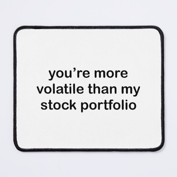 Item preview, you’re more volatile than my stock portfolio designed and sold by sarahsdesigns02.