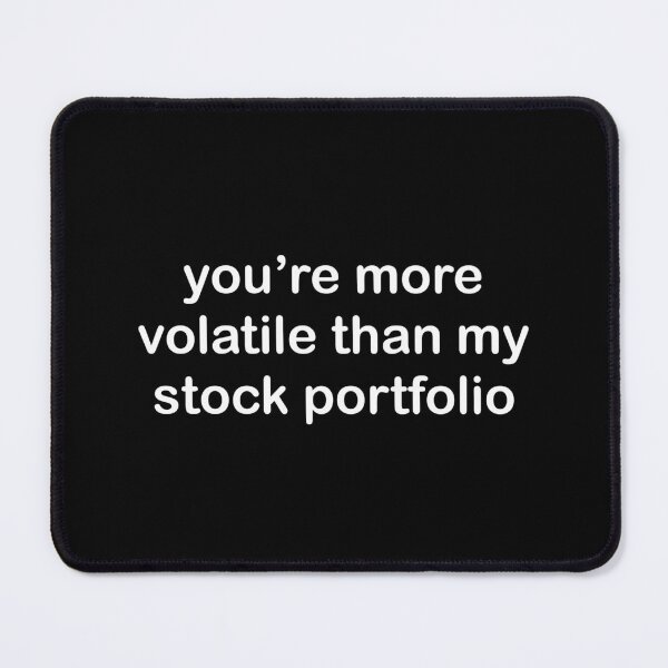 Item preview, you’re more volatile than my stock portfolio designed and sold by sarahsdesigns02.