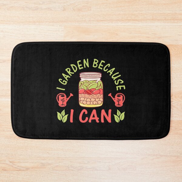Item preview, I Garden Because I Can Funny Gardening Canning designed and sold by StephanieSophie.
