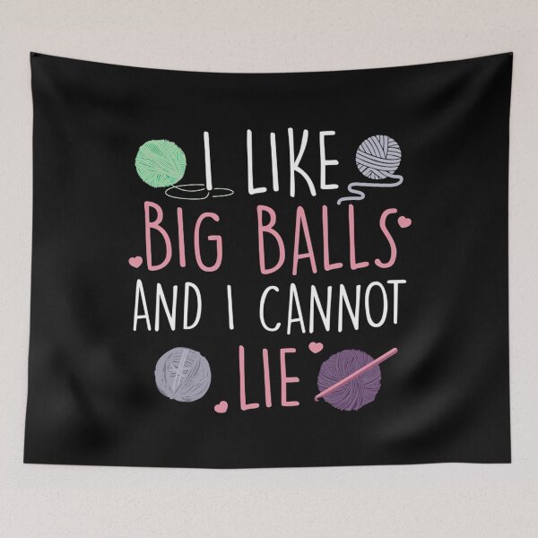 Item preview, I Like Big Balls And I Cannot Lie Cute Knitting designed and sold by SharronDawn.