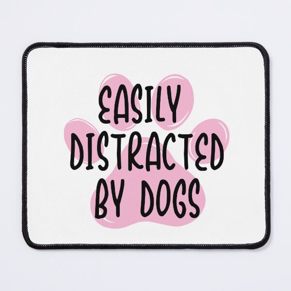 Item preview, Easily Distracted By Dogs Everywhere I Go designed and sold by HumansStuck12.